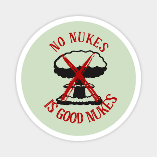 No Nukes is Good Nukes Magnet